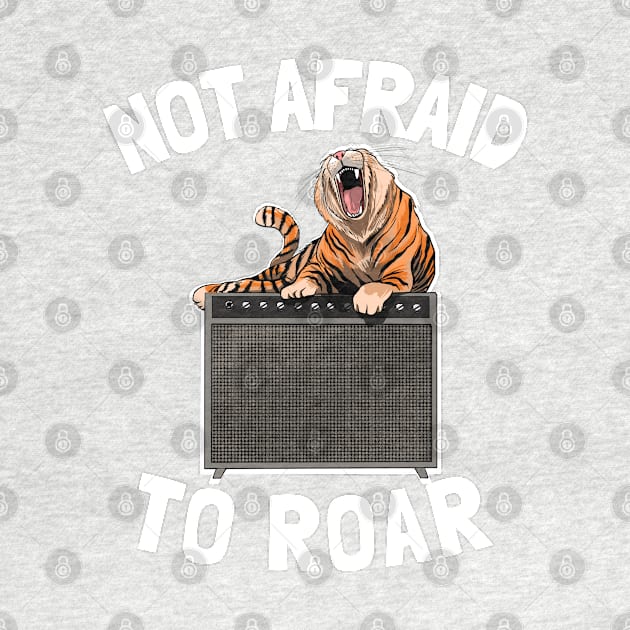 Not Afraid to Roar by DeliriousSteve